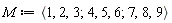 M := `<,>`(`<|>`(1, 2, 3), `<|>`(4, 5, 6), `<|>`(7, 8, 9))