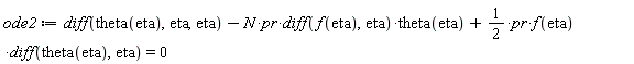 ode2 := diff(theta(eta), eta, eta)-N*pr*(diff(f(eta), eta))*theta(eta)+(1/2)*pr*f(eta)*(diff(theta(eta), eta)) = 0