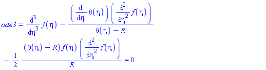 diff(diff(diff(f(eta), eta), eta), eta)-(diff(theta(eta), eta))*(diff(diff(f(eta), eta), eta))/(theta(eta)-R)-(1/2)*(theta(eta)-R)*f(eta)*(diff(diff(f(eta), eta), eta))/R = 0