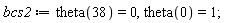 bcs2 := theta(38) = 0, theta(0) = 1;
