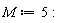 M := 5: