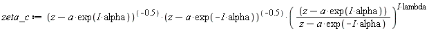 zeta_c := ((z-a*exp(I*alpha))/(z-a*exp(-I*alpha)))^(I*lambda)/((z-a*exp(I*alpha))^.5*(z-a*exp(-I*alpha))^.5)