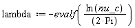 lambda := -evalf(ln(nu_c)/(2*Pi))