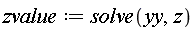 zvalue := solve(yy, z)