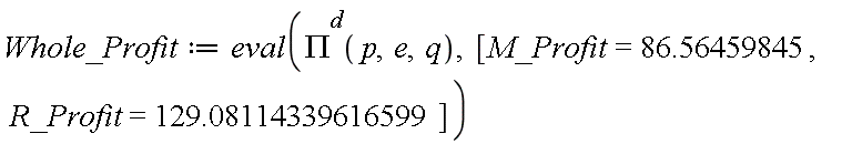 Whole_Profit := eval(`#msup(mi("&Pi;",fontstyle = "normal"),mi("d"))`(p, e, q), [M_Profit = 86.56459845, R_Profit = 129.08114339616599])