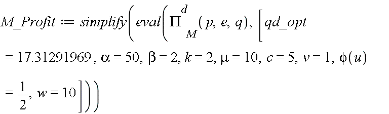 M_Profit := simplify(eval(`#msubsup(mi("&Pi;",fontstyle = "normal"),mi("M"),mi("d"))`(p, e, q), [qd_opt = 17.31291969, alpha = 50, beta = 2, k = 2, mu = 10, c = 5, v = 1, phi(u) = 1/2, w = 10]))
