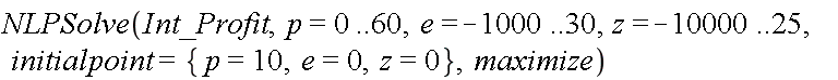 Optimization:-NLPSolve(Int_Profit, p = 0 .. 60, e = -1000 .. 30, z = -10000 .. 25, initialpoint = {e = 0, p = 10, z = 0}, maximize)