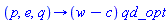 proc (p, e, q) options operator, arrow; (w-c)*qd_opt end proc