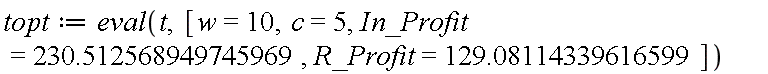 topt := eval(t, [w = 10, c = 5, In_Profit = 230.512568949745969, R_Profit = 129.08114339616599])