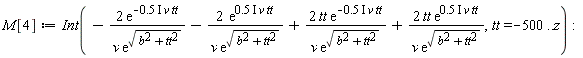 M[4] := Int(-Physics:-`*`(Physics:-`*`(2, exp(-Physics:-`*`(Physics:-`*`(Physics:-`*`(.5, I), v), tt))), 1/Physics:-`*`(v, exp(sqrt(b^2+tt^2))))-Physics:-`*`(Physics:-`*`(2, exp(Physics:-`*`(Physics:-`*`(Physics:-`*`(.5, I), v), tt))), 1/Physics:-`*`(v, exp(sqrt(b^2+tt^2))))+Physics:-`*`(Physics:-`*`(Physics:-`*`(2, tt), exp(-Physics:-`*`(Physics:-`*`(Physics:-`*`(.5, I), v), tt))), 1/Physics:-`*`(v, exp(sqrt(b^2+tt^2))))+Physics:-`*`(Physics:-`*`(Physics:-`*`(2, tt), exp(Physics:-`*`(Physics:-`*`(Physics:-`*`(.5, I), v), tt))), 1/Physics:-`*`(v, exp(sqrt(b^2+tt^2)))), tt = -500 .. z):