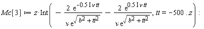 Mc[3] := Physics:-`*`(z, Int(-Physics:-`*`(Physics:-`*`(2, exp(-Physics:-`*`(Physics:-`*`(Physics:-`*`(.5, I), v), tt))), 1/Physics:-`*`(v, exp(sqrt(b^2+tt^2))))-Physics:-`*`(Physics:-`*`(2, exp(Physics:-`*`(Physics:-`*`(Physics:-`*`(.5, I), v), tt))), 1/Physics:-`*`(v, exp(sqrt(b^2+tt^2)))), tt = -500 .. z)):