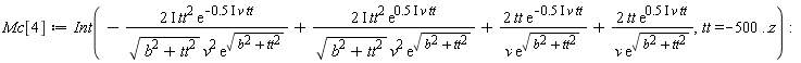 Mc[4] := Int(-Physics:-`*`(Physics:-`*`(Physics:-`*`(Physics:-`*`(2, I), tt^2), exp(-Physics:-`*`(Physics:-`*`(Physics:-`*`(.5, I), v), tt))), 1/Physics:-`*`(Physics:-`*`(sqrt(b^2+tt^2), v^2), exp(sqrt(b^2+tt^2))))+Physics:-`*`(Physics:-`*`(Physics:-`*`(Physics:-`*`(2, I), tt^2), exp(Physics:-`*`(Physics:-`*`(Physics:-`*`(.5, I), v), tt))), 1/Physics:-`*`(Physics:-`*`(sqrt(b^2+tt^2), v^2), exp(sqrt(b^2+tt^2))))+Physics:-`*`(Physics:-`*`(Physics:-`*`(2, tt), exp(-Physics:-`*`(Physics:-`*`(Physics:-`*`(.5, I), v), tt))), 1/Physics:-`*`(v, exp(sqrt(b^2+tt^2))))+Physics:-`*`(Physics:-`*`(Physics:-`*`(2, tt), exp(Physics:-`*`(Physics:-`*`(Physics:-`*`(.5, I), v), tt))), 1/Physics:-`*`(v, exp(sqrt(b^2+tt^2)))), tt = -500 .. z):
