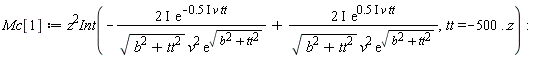 Mc[1] := Physics:-`*`(z^2, Int(-Physics:-`*`(Physics:-`*`(Physics:-`*`(2, I), exp(-Physics:-`*`(Physics:-`*`(Physics:-`*`(.5, I), v), tt))), 1/Physics:-`*`(Physics:-`*`(sqrt(b^2+tt^2), v^2), exp(sqrt(b^2+tt^2))))+Physics:-`*`(Physics:-`*`(Physics:-`*`(2, I), exp(Physics:-`*`(Physics:-`*`(Physics:-`*`(.5, I), v), tt))), 1/Physics:-`*`(Physics:-`*`(sqrt(b^2+tt^2), v^2), exp(sqrt(b^2+tt^2)))), tt = -500 .. z)):