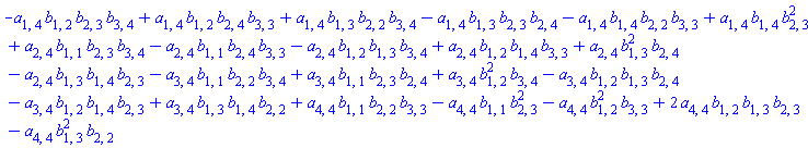 -a[1, 4]*b[1, 2]*b[2, 3]*b[3, 4]+a[1, 4]*b[1, 2]*b[2, 4]*b[3, 3]+a[1, 4]*b[1, 3]*b[2, 2]*b[3, 4]-a[1, 4]*b[1, 3]*b[2, 3]*b[2, 4]-a[1, 4]*b[1, 4]*b[2, 2]*b[3, 3]+a[1, 4]*b[1, 4]*b[2, 3]^2+a[2, 4]*b[1, 1]*b[2, 3]*b[3, 4]-a[2, 4]*b[1, 1]*b[2, 4]*b[3, 3]-a[2, 4]*b[1, 2]*b[1, 3]*b[3, 4]+a[2, 4]*b[1, 2]*b[1, 4]*b[3, 3]+a[2, 4]*b[1, 3]^2*b[2, 4]-a[2, 4]*b[1, 3]*b[1, 4]*b[2, 3]-a[3, 4]*b[1, 1]*b[2, 2]*b[3, 4]+a[3, 4]*b[1, 1]*b[2, 3]*b[2, 4]+a[3, 4]*b[1, 2]^2*b[3, 4]-a[3, 4]*b[1, 2]*b[1, 3]*b[2, 4]-a[3, 4]*b[1, 2]*b[1, 4]*b[2, 3]+a[3, 4]*b[1, 3]*b[1, 4]*b[2, 2]+a[4, 4]*b[1, 1]*b[2, 2]*b[3, 3]-a[4, 4]*b[1, 1]*b[2, 3]^2-a[4, 4]*b[1, 2]^2*b[3, 3]+2*a[4, 4]*b[1, 2]*b[1, 3]*b[2, 3]-a[4, 4]*b[1, 3]^2*b[2, 2]