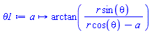 proc (a) options operator, arrow; arctan(r*sin(theta)/(r*cos(theta)-a)) end proc