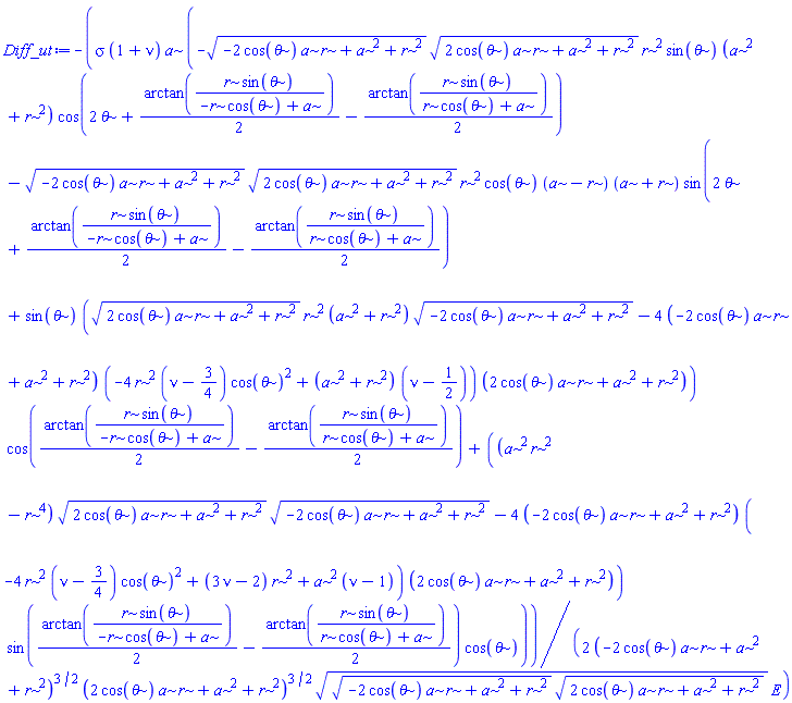 -(1/2)*sigma*(1+nu)*a*(-(-2*cos(theta)*a*r+a^2+r^2)^(1/2)*(2*cos(theta)*a*r+a^2+r^2)^(1/2)*r^2*sin(theta)*(a^2+r^2)*cos(2*theta+(1/2)*arctan(r*sin(theta)/(-r*cos(theta)+a))-(1/2)*arctan(r*sin(theta)/(r*cos(theta)+a)))-(-2*cos(theta)*a*r+a^2+r^2)^(1/2)*(2*cos(theta)*a*r+a^2+r^2)^(1/2)*r^2*cos(theta)*(a-r)*(a+r)*sin(2*theta+(1/2)*arctan(r*sin(theta)/(-r*cos(theta)+a))-(1/2)*arctan(r*sin(theta)/(r*cos(theta)+a)))+sin(theta)*((2*cos(theta)*a*r+a^2+r^2)^(1/2)*r^2*(a^2+r^2)*(-2*cos(theta)*a*r+a^2+r^2)^(1/2)-4*(-2*cos(theta)*a*r+a^2+r^2)*(-4*r^2*(nu-3/4)*cos(theta)^2+(a^2+r^2)*(nu-1/2))*(2*cos(theta)*a*r+a^2+r^2))*cos((1/2)*arctan(r*sin(theta)/(-r*cos(theta)+a))-(1/2)*arctan(r*sin(theta)/(r*cos(theta)+a)))+((a^2*r^2-r^4)*(2*cos(theta)*a*r+a^2+r^2)^(1/2)*(-2*cos(theta)*a*r+a^2+r^2)^(1/2)-4*(-2*cos(theta)*a*r+a^2+r^2)*(-4*r^2*(nu-3/4)*cos(theta)^2+(3*nu-2)*r^2+a^2*(nu-1))*(2*cos(theta)*a*r+a^2+r^2))*sin((1/2)*arctan(r*sin(theta)/(-r*cos(theta)+a))-(1/2)*arctan(r*sin(theta)/(r*cos(theta)+a)))*cos(theta))/((-2*cos(theta)*a*r+a^2+r^2)^(3/2)*(2*cos(theta)*a*r+a^2+r^2)^(3/2)*((-2*cos(theta)*a*r+a^2+r^2)^(1/2)*(2*cos(theta)*a*r+a^2+r^2)^(1/2))^(1/2)*E)