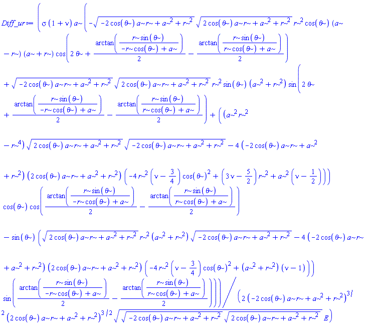 (1/2)*sigma*(1+nu)*a*(-(-2*cos(theta)*a*r+a^2+r^2)^(1/2)*(2*cos(theta)*a*r+a^2+r^2)^(1/2)*r^2*cos(theta)*(a-r)*(a+r)*cos(2*theta+(1/2)*arctan(r*sin(theta)/(-r*cos(theta)+a))-(1/2)*arctan(r*sin(theta)/(r*cos(theta)+a)))+(-2*cos(theta)*a*r+a^2+r^2)^(1/2)*(2*cos(theta)*a*r+a^2+r^2)^(1/2)*r^2*sin(theta)*(a^2+r^2)*sin(2*theta+(1/2)*arctan(r*sin(theta)/(-r*cos(theta)+a))-(1/2)*arctan(r*sin(theta)/(r*cos(theta)+a)))+((a^2*r^2-r^4)*(2*cos(theta)*a*r+a^2+r^2)^(1/2)*(-2*cos(theta)*a*r+a^2+r^2)^(1/2)-4*(-2*cos(theta)*a*r+a^2+r^2)*(2*cos(theta)*a*r+a^2+r^2)*(-4*r^2*(nu-3/4)*cos(theta)^2+(3*nu-5/2)*r^2+a^2*(nu-1/2)))*cos(theta)*cos((1/2)*arctan(r*sin(theta)/(-r*cos(theta)+a))-(1/2)*arctan(r*sin(theta)/(r*cos(theta)+a)))-sin(theta)*((2*cos(theta)*a*r+a^2+r^2)^(1/2)*r^2*(a^2+r^2)*(-2*cos(theta)*a*r+a^2+r^2)^(1/2)-4*(-2*cos(theta)*a*r+a^2+r^2)*(2*cos(theta)*a*r+a^2+r^2)*(-4*r^2*(nu-3/4)*cos(theta)^2+(a^2+r^2)*(nu-1)))*sin((1/2)*arctan(r*sin(theta)/(-r*cos(theta)+a))-(1/2)*arctan(r*sin(theta)/(r*cos(theta)+a))))/((-2*cos(theta)*a*r+a^2+r^2)^(3/2)*(2*cos(theta)*a*r+a^2+r^2)^(3/2)*((-2*cos(theta)*a*r+a^2+r^2)^(1/2)*(2*cos(theta)*a*r+a^2+r^2)^(1/2))^(1/2)*E)