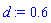 d := .6