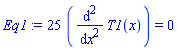 Eq1 := 25*(diff(T1(x), `$`(x, 2))) = 0