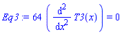 Eq3 := 64*(diff(T3(x), `$`(x, 2))) = 0