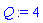Q := 4
