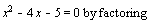 "x^(2) - 4 x - 5 = 0 by factoring"