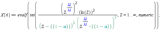 X[6] := evalf(int((Z^(lambda2/lambda1))^2*ln(Z)^2/((Z-1+alpha)^2*(Z^(lambda2/lambda1)-1+alpha)^3), Z = 1 .. infinity, numeric));