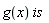 g(x)*is