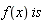 f(x)*is