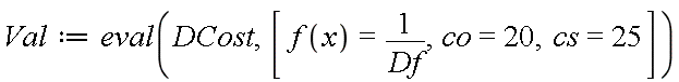 Val := eval(DCost, [f(x) = 1/Df, co = 20, cs = 25])