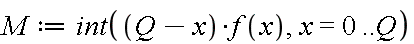 M := int((Q-x)*f(x), x = 0 .. Q)