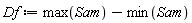 Df := max(Sam)-min(Sam)