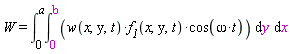 W = int(int(w(x, y, t)*f__1(x, y, t)*cos(omega*t), y = 0 .. b), x = 0 .. a)