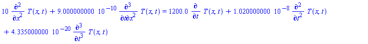 10*(diff(diff(T(x, t), x), x))+0.9000000000e-9*(diff(diff(diff(T(x, t), t), x), x)) = 1200.0*(diff(T(x, t), t))+0.1020000000e-7*(diff(diff(T(x, t), t), t))+0.4335000000e-19*(diff(diff(diff(T(x, t), t), t), t))