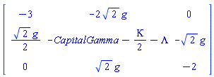 Matrix(3, 3, {(1, 1) = -3, (1, 2) = -2*sqrt(2)*g, (1, 3) = 0, (2, 1) = (1/2)*sqrt(2)*g, (2, 2) = -CapitalGamma-(1/2)*Kappa-Lambda, (2, 3) = -sqrt(2)*g, (3, 1) = 0, (3, 2) = sqrt(2)*g, (3, 3) = -2})
