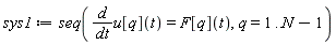 sys1 := seq(d*u[q](t)/dt = F[q](t), q = 1 .. N-1)