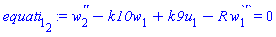 diff(diff(w[2](x), x), x)-k10*w[1](x)+k9*u[1](x)-R*(diff(w[1](x), x)) = 0