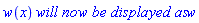 w(x)*`will now be displayed as`*w