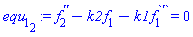 diff(diff(f[2](x), x), x)-k2*f[1](x)-k1*(diff(f[1](x), x)) = 0