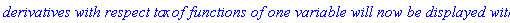 `derivatives with respect to`*x*`of functions of one variable will now be displayed with '`