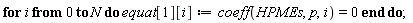 for i from 0 to N do equat[1][i] := coeff(HPMEs, p, i) = 0 end do;