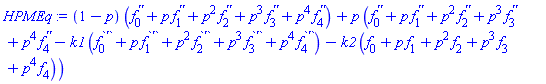 (1-p)*(diff(diff(f[0](x), x), x)+p*(diff(diff(f[1](x), x), x))+p^2*(diff(diff(f[2](x), x), x))+p^3*(diff(diff(f[3](x), x), x))+p^4*(diff(diff(f[4](x), x), x)))+p*(diff(diff(f[0](x), x), x)+p*(diff(diff(f[1](x), x), x))+p^2*(diff(diff(f[2](x), x), x))+p^3*(diff(diff(f[3](x), x), x))+p^4*(diff(diff(f[4](x), x), x))-k1*(diff(f[0](x), x)+p*(diff(f[1](x), x))+p^2*(diff(f[2](x), x))+p^3*(diff(f[3](x), x))+p^4*(diff(f[4](x), x)))-k2*(f[0](x)+p*f[1](x)+p^2*f[2](x)+p^3*f[3](x)+p^4*f[4](x)))