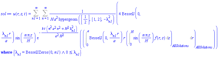 u(r, z, t) = `casesplit/ans`(Sum(Sum(4*BesselJ(0, lambda[n1]*r/a)*sin(n*Pi*z/H)*exp(-k*t*(Pi^2*a^2*n^2+H^2*lambda[n1]^2)/(a^2*H^2))*(Int(BesselJ(0, lambda[n1]*r/a)*r*(Int(sin(n*Pi*z/H)*f(r, z), z = 0 .. H, AllSolutions)), r = 0 .. a, AllSolutions))/(H*a^2*hypergeom([1/2], [1, 2], -lambda[n1]^2)), n = 1 .. infinity), n1 = 1 .. infinity), {And(lambda[n1] = BesselJZeros(0, n1), 0 <= lambda[n1])})