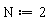 N := 2