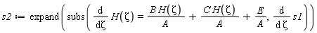 s2 := expand(subs(diff(H(Zeta), Zeta) = B*H(Zeta)/A+C*H(Zeta)/A+E/A, diff(s1, Zeta)))