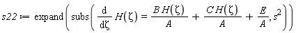 s22 := expand(subs(diff(H(Zeta), Zeta) = B*H(Zeta)/A+C*H(Zeta)/A+E/A, s^2))