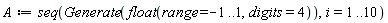A := seq(Generate(float(range = -1 .. 1, digits = 4)), i = 1 .. 10)