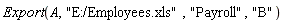 Export(A, "E:/Employees.xls", "Payroll", "B")