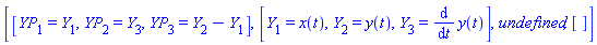 [[YP[1] = Y[1], YP[2] = Y[3], YP[3] = Y[2]-Y[1]], [Y[1] = x(t), Y[2] = y(t), Y[3] = diff(y(t), t)], undefined, []]