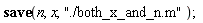 save n, x, "./both_x_and_n.m"